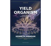 The Token Yield Organism: Private Tokens & Compounding Prosperity: Sovereign Token & Economic Organism - Volume 3