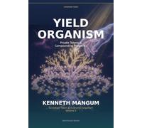 The Token Yield Organism: Private Tokens & Compounding Prosperity: Sovereign Token & Economic Organism - Volume 3