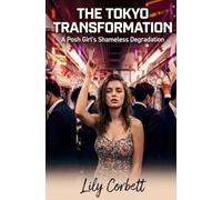 The Tokyo Transformation: A Posh Girl's Shameless Degradation (Taboo Tales by Lily)