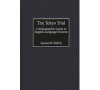 The Tokyo Trial: A Bibliographic Guide to English-Language Sources (Bibliographies and Indexes in Military Studies)