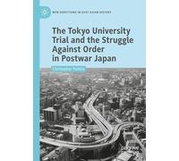 The Tokyo University Trial and the Struggle Against Order in Postwar Japan (New Directions in East Asian History)