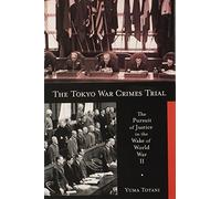 The Tokyo War Crimes Trial: The Pursuit of Justice in the Wake of World War II (Harvard East Asian Monographs) by Yuma Totani (2008-04-30)