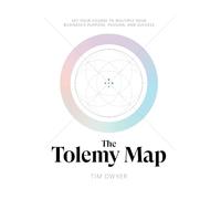 The Tolemy Map: Set Your Course to Multiply Your Business's Purpose, Passion, and Success