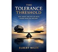 The Tolerance Threshold: Why What You Put Up With Shapes Who You Become