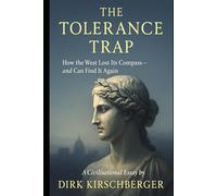 The Tolerance Trap: How the West Lost Its Convictions - and the Courage to Defend Them (The Crisis of Meaning Series)