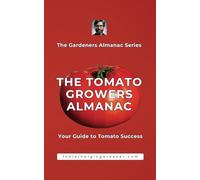 The Tomato Growers Almanac: Your Guide to Tomato Success