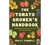 The Tomato Grower's Handbook: Everything you need to know, from seed to harvest and beyond