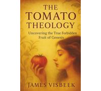 The Tomato Theology: Uncovering the Real Forbidden Fruit of Genesis