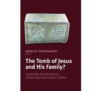 The Tomb of Jesus and his Family?: Exploring Ancient Jewish Tombs Near Jerusalem's Walls