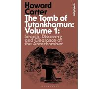 The Tomb of Tutankhamun: Volume 1: Search, Discovery and Clearance of the Antechamber (Bloomsbury Revelations)