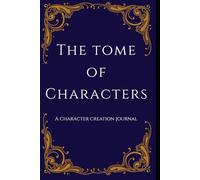The Tome of Characters: A Character Creation Journal