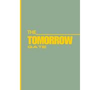 THE TOMORROW GATE: Goals, Growth & Gateways to Change
