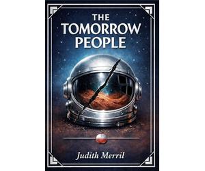 The Tomorrow People: A psychological science fiction mystery of Mars trauma, lunar isolation, Cold War rivalry, and fragile human bonds under the pressure of first contact
