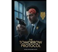 The Tomorrow Protocol: A Scientist Has Two Weeks To Find Out Who Will Assasinate Him And Why