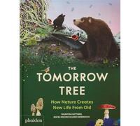 The Tomorrow Tree: How nature Creates New Life from Old (CHILDRENS BOOKS)