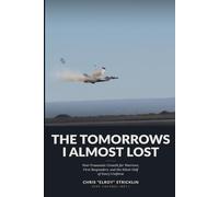 The Tomorrows I Almost Lost: Post-Traumatic Growth for Warriors, First Responders, and the Silent Half of Every Uniform (Military Mentorship Mastermind)