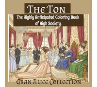 The Ton The Highly Anticipated Coloring Book of High Society: Bridgerton and Downton Abbey Inspired Coloring Book