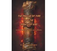 The Tongue Of Fire And The Mouth Of God: A Grimoire of Biblical Cursing: A Manual of the Imprecatory Tradition - Psalms, Prophets, and the Sacred Malediction