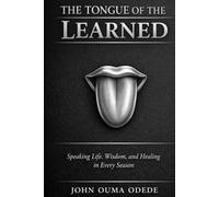 THE TONGUE OF THE LEARNED: Speaking Life, Wisdom, and Healing in Every Season