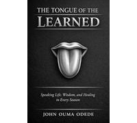THE TONGUE OF THE LEARNED: Speaking Life, Wisdom, and Healing in Every Season