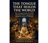 The Tongue That Holds the World: How a Frugal Scholar from Kufa Saved the Arabic Language and Shaped the Soul of a Civilization