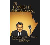 The Tonight Show Man: Inside Johnny Carson’s World of Comedy and Control: Power, Privacy, and the Architect of American Late Night