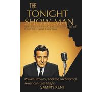 The Tonight Show Man: Inside Johnny Carson’s World of Comedy and Control: Power, Privacy, and the Architect of American Late Night