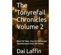 The Tonyrefail Chronicles, Volume 2: More Tall Tales, True-ish Stories and Total Nonsense from the Valleys