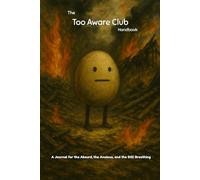 The Too Aware Club Handbook: A Journal for the Absurd, the Anxious, and the Still Breathing