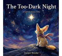 The Too-Dark Night: A Gentle Story About the Dark, Brave First Nights, and Big Feelings for Sensitive Children (Saffi the Fennec)