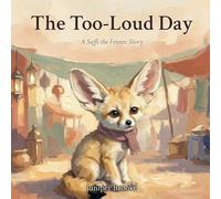 The Too-Loud Day: A Gentle Story About Sensory Overwhelm and Big Feelings for Highly Sensitive Children (Saffi the Fennec)