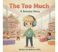 The Too Much: A Sensory Story (The Spectrum of Wonders: Stories for Every Brilliant Mind)
