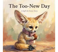 The Too-New Day: A Gentle Story About First Days, New Places, and Big Feelings for Sensitive Children: 2 (Saffi the Fennec)