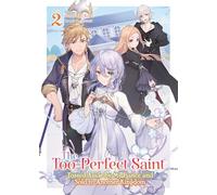 The Too-Perfect Saint: Tossed Aside by My Fiancé and Sold to Another Kingdom (Light Novel) Vol. 2