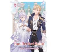 The Too-Perfect Saint: Tossed Aside by My Fiancé and Sold to Another Kingdom (Light Novel) Vol. 3: Tossed Aside by My Fiancé and Sold to Another Kingdom