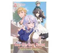 The Too-Perfect Saint: Tossed Aside by My Fiancé and Sold to Another Kingdom (Light Novel) Vol. 5