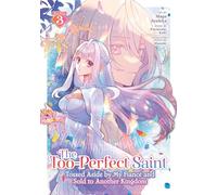 The Too-Perfect Saint: Tossed Aside by My Fiancé and Sold to Another Kingdom (Manga) Vol. 3: Tossed Aside by My Fiancé and Sold to Another Kingdom