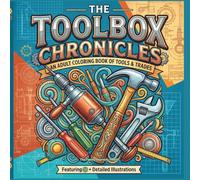 THE TOOLBOX CHRONICLES: An Adult Coloring Book of Tools and Trades