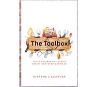 The Toolbox: Tools for Men Building a Christ-Centered Marriage