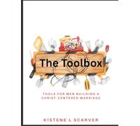 The Toolbox: Tools for Men Building a Christ-Centered Marriage