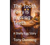 The Tooth Fairy is missing Teeth: A Shelly Egg Story (The Shelly Egg stories)