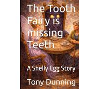 The Tooth Fairy is missing Teeth: A Shelly Egg Story (The Shelly Egg stories)