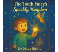 The Tooth Fairy’s Sparkly Kingdom.: A Story to Inspire Kids to Keep Their Teeth Shiny and Strong.