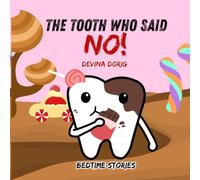 The Tooth Who Said NO!: A Bedtime Story About Big Sweets and Healthy Smiles