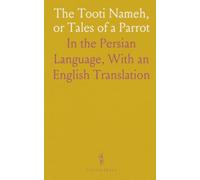 The Tooti Nameh, or Tales of a Parrot: In the Persian Language, With an English Translation