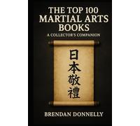 The Top 100 Martial Arts Books: A Collector’s Companion