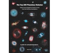 The Top 250 Planetary Nebulae: A Guide for Astrophotographers (Imm Astrophotography Series)