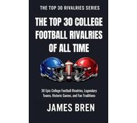 The Top 30 College Football Rivalries of all Time (The Top 30 Rivalries)