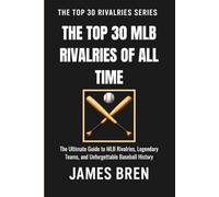 The Top 30 MLB Rivalries of All Time: The Ultimate Guide to MLB Rivalries, Legendary Teams, and Unforgettable Baseball History (The Top 30 Rivalries Series)