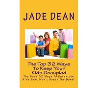 The Top 32 Ways To Keep Your Kids Occupied: The Best 32 Ways To Entertain Kids That Won't Break The Bank!